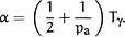 &agr;=<FENCE><FR><NU>1</NU><DE>2</DE></FR>&plus;<FR><NU>1</NU><DE>p<SUB><UP>a</UP></SUB></DE></FR></FENCE>T<SUB>&ggr;</SUB>.